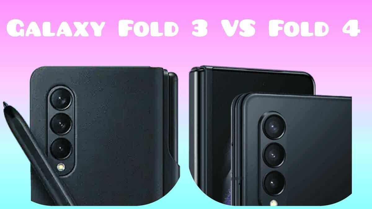 Difference Between Galaxy Fold 3 And Fold 4